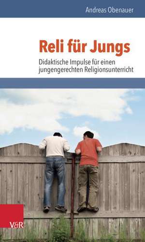 Reli Fur Jungs: Didaktische Impulse Fur Einen Jungengerechten Religionsunterricht de Andreas Obenauer