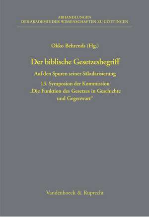 Der Biblische Gesetzesbegriff: Auf Den Spuren Seiner Sakularisierung. 13. Symposion Der Kommission Die Funktion Des Gesetzes in Geschichte Und Gegenw de Okko Behrends