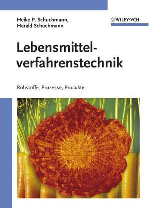 Lebensmittelverfahrenstechnik – Rohstoffe, Prozesse, Produkte de HP Schuchmann