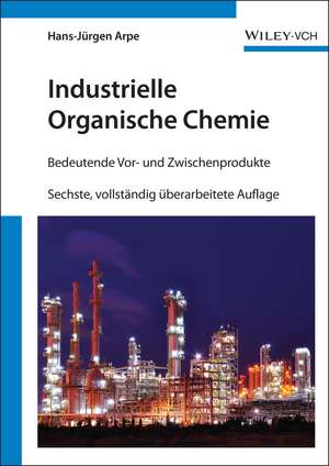 Industrielle Organische Chemie – Bedeutende Vor– und Zwischenprodukte 6e de H–J Arpe