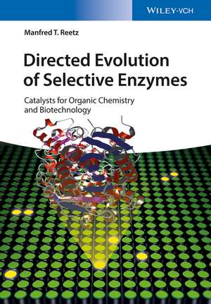 Directed Evolution of Selective Enzymes – Catalysts for Organic Chemistry and Biotechnology de MT Reetz