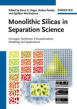 Monolithic Silicas in Separation Science Concepts, Syntheses, Characterization, Modeling and Applications de KK Unger