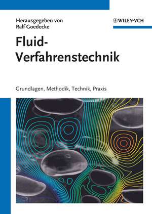 Fluidverfahrenstechnik – Grundlagen, Methodik, Technik, Praxis de R Goedecke