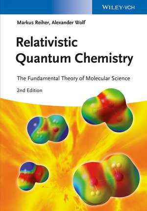 Relativistic Quantum Chemistry – The Fundamental Theory of Molecular Science 2e de M Reiher