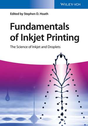 Fundamentals of Inkjet Printing – The Science of Inkjet and Droplets de SD Hoath