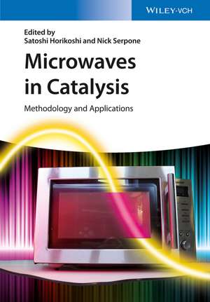 Microwaves in Catalysis – Methodology and Applications de S Horikoshi