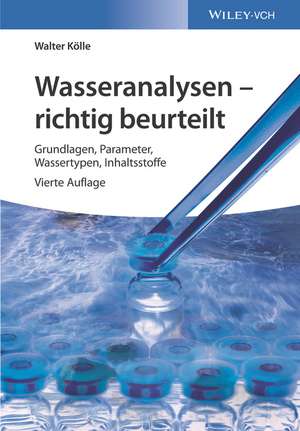 Wasseranalysen – richtig beurteilt – 4e Grundlagen, Parameter, Wassertypen, Inhaltsstoffe de W Koelle