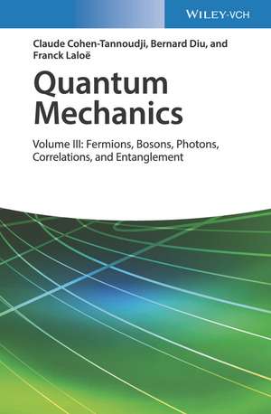 Quantum Mechanics – Volume III: Fermions, Bosons, Photons, Correlations, and Entanglement de C Cohen–Tannoudji