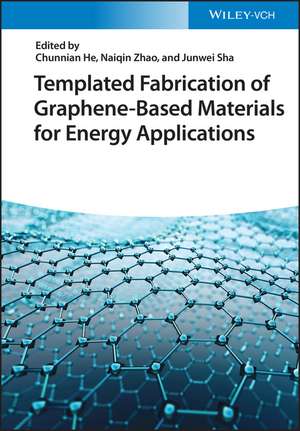 Templated Fabrication of Graphene–Based Materials for Energy Applications de C He