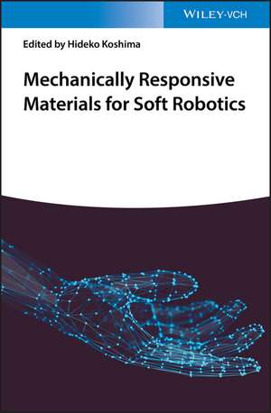 Mechanically Responsive Materials for Soft Robotics de Hideko Koshima