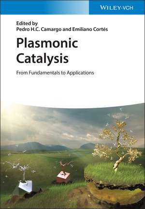 Plasmonic Catalysis: From Fundamentals to Applications de Pedro H.C. Camargo