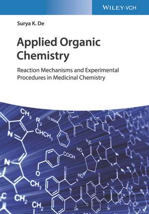 Applied Organic Chemistry Reaction Mechanisms and Experimental Procedures in Medicinal Chemistry de SK De