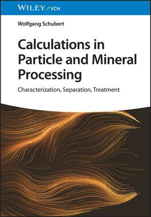 Calculations in Particle and Mineral Processing – Characterization, Separation, Treatment de W Schubert