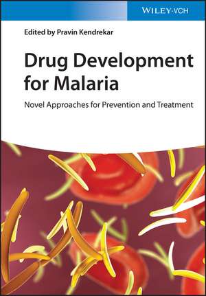 Drug Development for Malaria – Novel Approaches for Prevention and Treatment de P Kendrekar