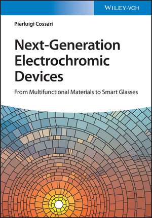 Next–Generation Electrochromic Devices – From Multifunctional Materials to Smart Glasses de P Cossari