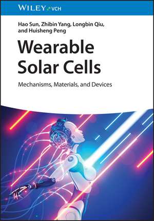 Wearable Solar Cells – Mechanisms, Materials, and Devices de H Sun