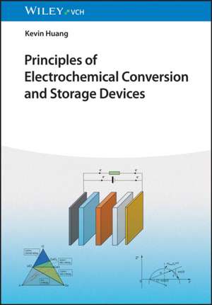 Principles of Electrochemical Conversion and Storage Devices de K Huang