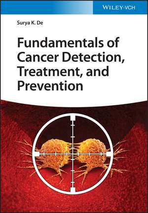 Fundamentals of Cancer Detection, Treatment, and Prevention de SK De