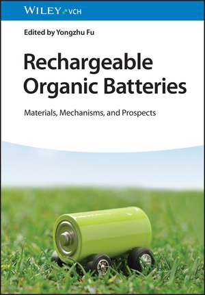 Rechargeable Organic Batteries – Materials, Mechanisms, and Prospects de Y Fu