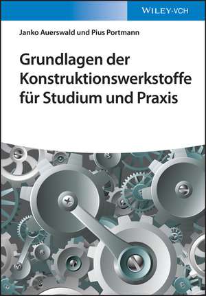 Grundlagen der Konstruktionswerkstoffe für Studium und Praxis de J Auerswald