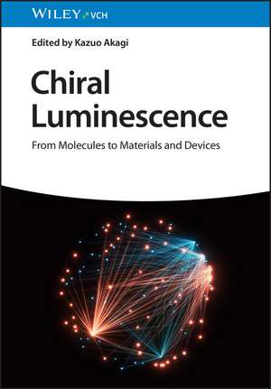 Chiral Luminescence – From Molecules to Materials and Devices de K Akagi