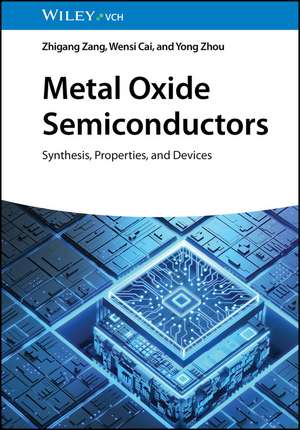 Metal Oxide Semiconductors – Synthesis, Properties, and Devices de Z Zang