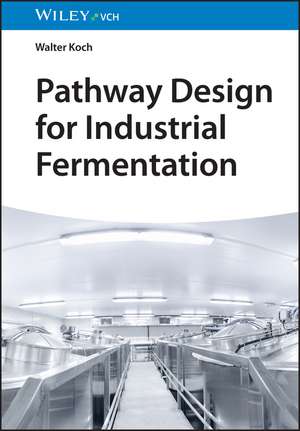 Pathway Design for Industrial Fermentation de W Koch