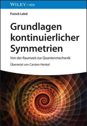 Grundlagen kontinuierlicher Symmetrien – Von der Raumzeit zur Quantenmechanik de F Laloe