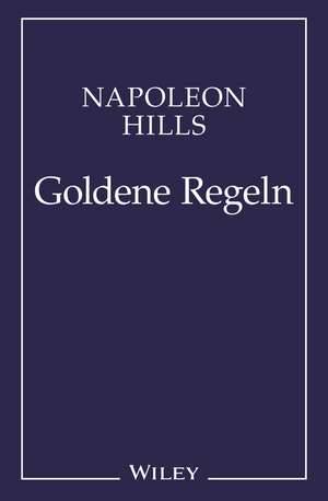 Napoleon Hill′s Goldene Regeln – Zeitlose Weisheiten für Ihren Erfolg de N Hill