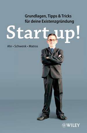 Start–up! – Grundlagen, Tipps and Tricks für Deine Existenzgründung de C Ahr