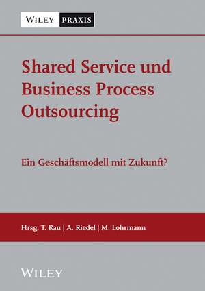 Shared Service und Business Process Outsourcing – Umsetzung, Herausforderungen und aktuelle Trends de T Rau