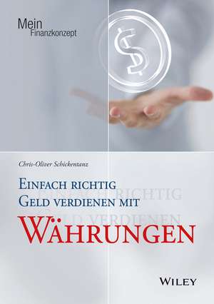 Einfach richtig Geld verdienen mit Währungen de C–O Schickentanz