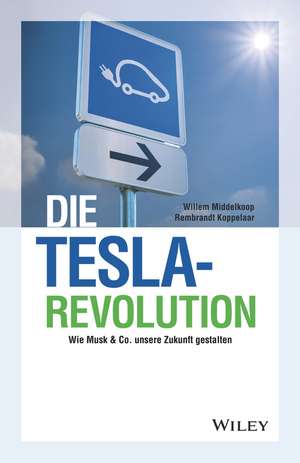 Die Tesla–Revolution – Wie Musk & Co. unsere Zukunft gestalten de W Middelkoop