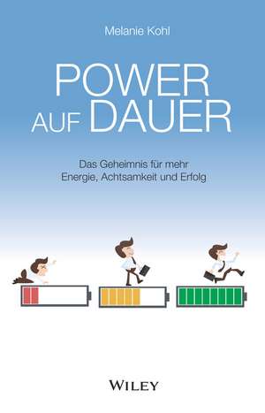 Power auf dauer – Das Geheimnis für mehr Energie, Achtsamkeit und Erfolg de M Kohl