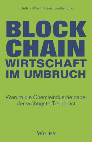 Blockchain – Wirtschaft im Umbruch – Warum die Chemieindustrie dabei der wichtigste Treiber ist de B Uhlich