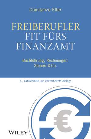 Freiberufler: Fit fürs Finanzamt – 4e Buchführung, Rechnungen, Steuern & Co. de C Elter