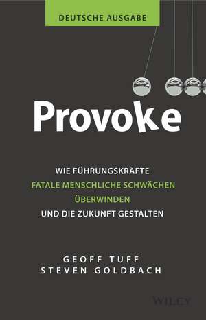 Provoke – deutsche Ausgabe – Wie Führungskräfte fatale menschliche Schwächen überwinden und die Zukunft gestalten de G Tuff