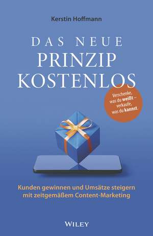 Das neue Prinzip kostenlos 3e – Kunden gewinnen und Umsätze steigern mit zeitgemäβem Content– Marketing de K Hoffmann