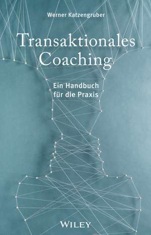 Transaktionales Coaching – Ein Handbuch für die Praxis de W Katzengruber