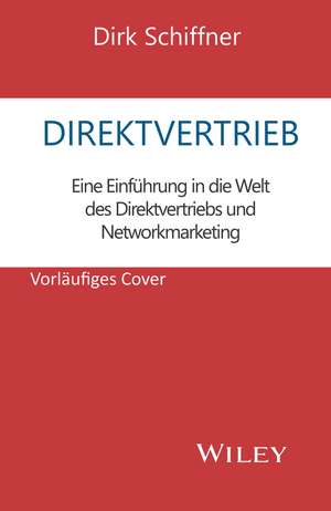 Direktvertrieb – Eine Einführung in die Welt des Direktvertriebs und Network Marketing de D Schiffner