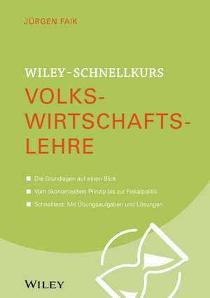 Wiley–Schnellkurs Volkswirtschaftslehre de J Faik