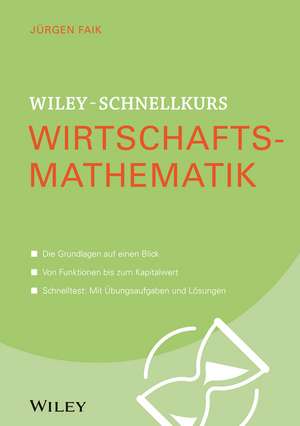 Wiley–Schnellkurs Wirtschaftsmathematik de J Faik