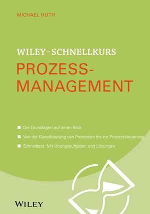 Wiley–Schnellkurs Prozessmanagement de M Huth