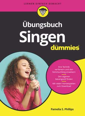 &Uuml;bungsbuch Singen f&uuml;r Dummies de Pamelia S. Phillips