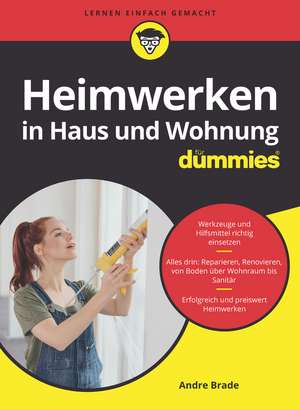 Heimwerken in Haus und Wohnung f&uuml;r Dummies de Andre Brade