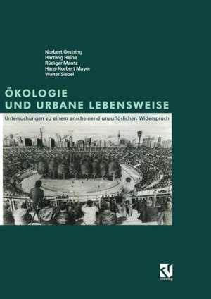 Ökologie und Urbane Lebensweise: Untersuchungen zu einem anscheinend unauflöslichen Widerspruch de Norbert Gestring