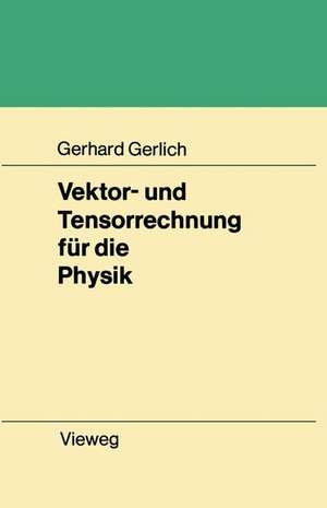 Vektor- und Tensorrechnung für die Physik de Gerhard Gerlich