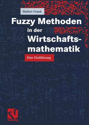 Fuzzy Methoden in der Wirtschaftsmathematik: Eine Einführung de Hubert Frank