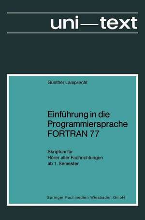 Einführung in die Programmiersprache FORTRAN 77: Skriptum für Hörer aller Fachrichtungen ab 1. Semester de Günther Lamprecht