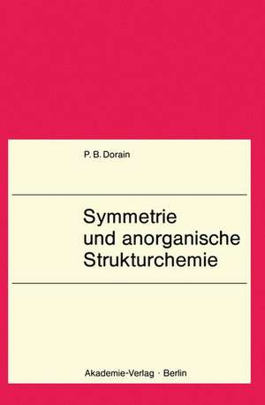 Symmetrie und anorganische Strukturchemie: Lehrbuch f. Chemiker, Physiker, Physikochemiker u. Kristallographen ab 3. Semester. Mit 14. Tab. de Paul B. Dorain